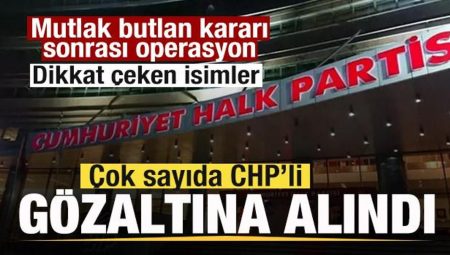 CHP Kurultayı soruşturması! Çok sayıda CHP’li gözaltına alındı! Dikkat çeken isimler
