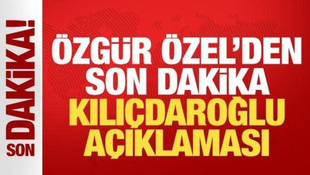 Özgür Özel’den son dakika Kılıçdaroğlu açıklaması!