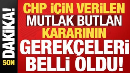 Son dakika haberi… İşte CHP için verilen mutlak butlan kararının gerekçeleri!