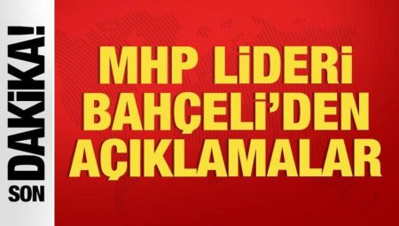SON DAKİKA: MHP Lideri Bahçeli’den açıklamalar